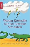 Warum Krokodile nur bei Gewitter Sex haben: ...und weitere neue R�tsel des Alltags - Bernd Harder