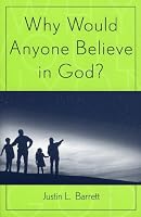 Why Would Anyone Believe in God? (Cognitive Science of Religion Series)