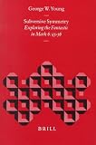 Subversive Symmetry: Exploring the Fantastic in Mark 6:45-56 (Biblical Interpretation Series)