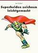 Superhelden zeichnen leichtgemacht