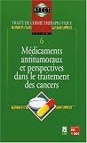 Trait� de chimie th�rapeutique : Tome 6, M�dicaments antitumoraux et perspectives dans le traitement des cancers