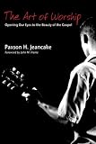 The Art of Worship: Opening Our Eyes to the Beauty of the Gospel