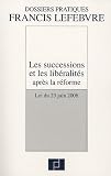 Revue Editions Francis Lefebvre  / Les successions et les libéralités aprés la réforme : Loi du 23 juin 2006