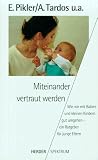 Miteinander vertraut werden - Emmi Pikler, Anna Tardos