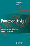 Processor Design: System-On-Chip Computing for ASICs and FPGAs
