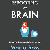 Rebooting My Brain: How a Freak Aneurysm Reframed My Life | [Maria Ross]