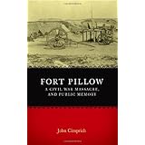 fort pillow a civil war massacre and public memory conflicting worlds new dimensions of the american civil