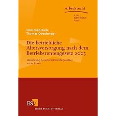 Die betriebliche Altersversorgung nach dem Betriebsrentenrecht ab 2005. Umsetzung des Alterseink�nftegesetzes in der Praxis