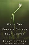 When God Doesn't Answer Your Prayer: Insights to Keep You Praying with Greater Faith and Deeper Hope