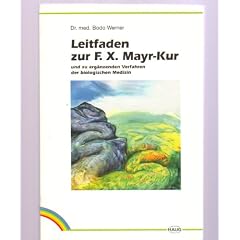 Leitfaden zur F. X. Mayr- Kur und zu erg�nzenden Verfahren der biologischen Medizin
