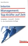 Interim-Management: Top-Kr�fte auf Zeit: Aufgaben - Auswahl - Kosten