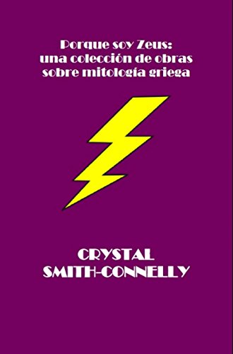 Porque soy Zeus: una colección de obras sobre mitología griega. (Spanish Edition)