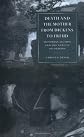 Death and the Mother from Dickens to Freud: Victorian Fiction and the Anxiety of Origins (Cambridge Studies in Nineteenth-Century Literature and Culture)