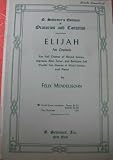 Elijah - An Oratorio for Full Chorus of Mixed Voices and Piano; Vocal Score, Complete (G. Schirmer's Editions of Oratorios and Cantatas)