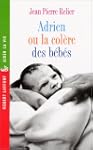 Adrien ou la col�re des b�b�s: Avec l...
