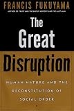 The Great Disruption: Human Nature and the Reconstitution of Social Order