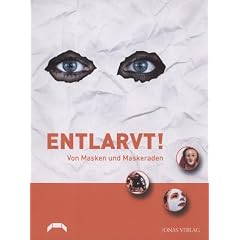 Entlarvt! Von Masken und Maskeraden: Katalog zur Ausstellung im Badischen Landesmuseum Karlsruhe, Museum beim Markt f�r angewandte Kunst bis 1900, 18. Dezember 2004 bis 28. M�rz 2005