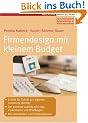 Firmendesign mit kleinem Budget: Schritt f�r Schritt zur eigenen Corporate Identity - Der perfekte Auftritt mit Logo, Visitenkarte und Briefbogen - Mit Checklisten und Farbbeispielen