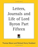 Letters, Journals and Life of Lord Byron: pt.15