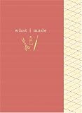 What I Made (A Crafter s Journal) (Potter Style)