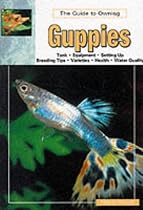 The Guide to Owning Guppies (Aquatic)
