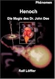 Henoch - Die Magie des Dr. John Dee: Anrufungen in der Engelssprache - Ralf L�ffler