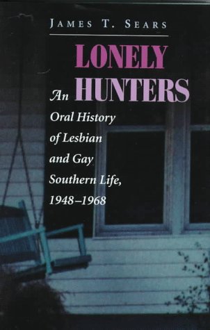 Lonely Hunters: An Oral History Of Lesbian And Gay Southern Life, 1948-1968