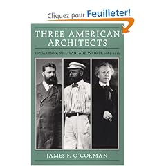 Three American Architects: Richardson, Sullivan, and Wright, 1865-1915