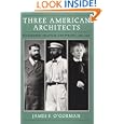 Three American Architects: Richardson, Sullivan, and Wright, 1865-1915