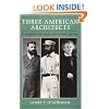Three American Architects: Richardson, Sullivan, and Wright, 1865-1915