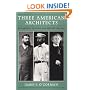 Three American Architects: Richardson, Sullivan, and Wright, 1865-1915