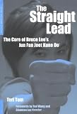 The Straight Lead: The Core of Bruce Lees Jun Fan Jeet Kune Do
