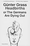 Headbirths: Or the Germans Are Dying Out