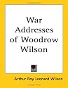 War Addresses of Woodrow Wilson