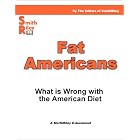 Fat Americans - What is Wrong with the American Diet and How to Fix It by  Editors of SmithRiley
