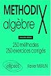 Methodix alg�bre: 250 m�thodes, 250 exercices corrig�s