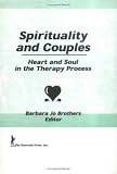 Spirituality and Couples: Heart and Soul in the Therapy Process