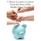5 Money Lessons I Learned from My Blue Collar Middle Class Parents