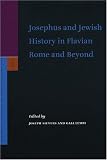 Josephus and Jewish History in Flavian Rome and Beyond (Supplements to the Journal for the Study of Judaism) (Supplements to the Journal for the Study of Judaism)