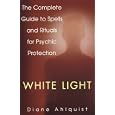 White Light: The Complete Guide to Spells and Rituals for Psychic Protection by Diane Ahlquist