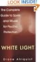 White Light: The Complete Guide to Spells and Rituals for Psychic Protection