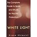 White Light: The Complete Guide to Spells and Rituals for Psychic Protection