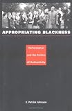 Appropriating Blackness: Performance and the Politics of Authenticity