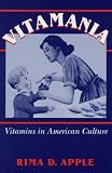 Vitamania: Vitamins in American Culture (Health and Medicine in American Society)