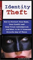 Identity Theft: How to Protect Your Name, Your Credit and Your Vital Information, and What to Do When Someone Hijacks Any of These