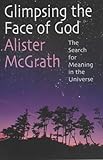 Glimpsing the face of God : the search for meaning in the universe