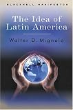 The Idea of Latin America (Blackwell Manifestos)