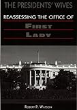 The presidents' wives : reassessing the office of first lady