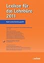 Lexikon für das Lohnbüro 2011: Arbeitslohn, Lohnsteuer und Sozialversicherung von A-Z: Arbeitslohn, Lohnsteuer und Sozialversicherung von A-Z. Mit Online Service