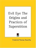 Evil Eye The Origins and Practices of Superstition